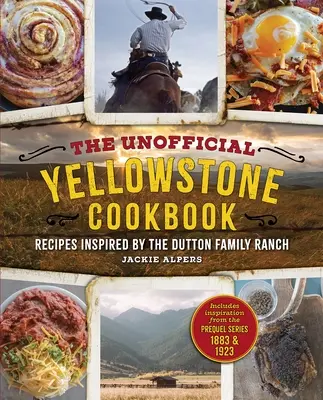 Nieoficjalna książka kucharska Yellowstone: Przepisy inspirowane ranczem rodziny Dutton - The Unofficial Yellowstone Cookbook: Recipes Inspired by the Dutton Family Ranch