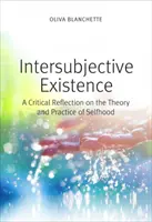 Intersubiektywna egzystencja: Krytyczna refleksja nad teorią i praktyką samoświadomości - Intersubjective Existence: A Critical Reflection on the Theory and Practice of Selfhood