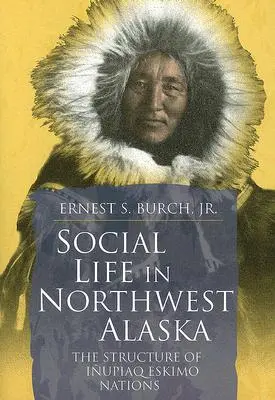 Życie społeczne w północno-zachodniej Alasce: Struktura eskimoskich narodów Inupiaq - Social Life in Northwest Alaska: The Structure of Inupiaq Eskimo Nations