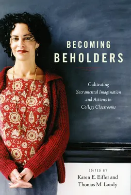 Becoming Beholders: Kultywowanie sakramentalnej wyobraźni i działań w klasach szkolnych - Becoming Beholders: Cultivating Sacramental Imagination and Actions in College Classrooms