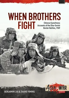 Gdy bracia walczą: Relacje chińskich naocznych świadków chińsko-radzieckich bitew granicznych z 1969 r. - When Brothers Fight: Chinese Eyewitness Accounts of the Sino-Soviet Border Battles, 1969