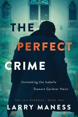 Zbrodnia doskonała: Zdemaskowanie napadu na Isabellę Stewart Gardner - The Perfect Crime: Unmasking the Isabella Stewart Gardner Heist