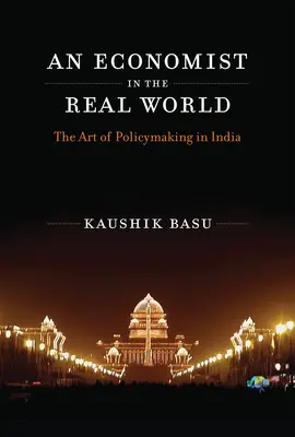 Ekonomista w prawdziwym świecie: Sztuka kształtowania polityki w Indiach - An Economist in the Real World: The Art of Policymaking in India