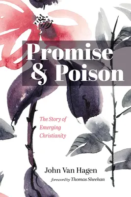 Obietnica i trucizna: Historia rodzącego się chrześcijaństwa - Promise and Poison: The Story of Emerging Christianity