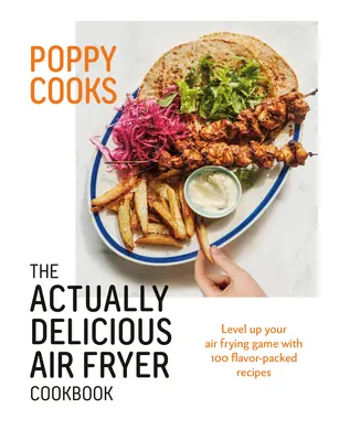 Poppy Cooks: Naprawdę pyszna książka kucharska z frytownicą powietrzną - Poppy Cooks: The Actually Delicious Air Fryer Cookbook