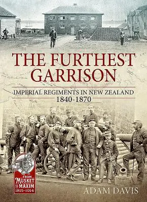 Najdalszy garnizon - pułki cesarskie w Nowej Zelandii w latach 1840-1870 - Furthest Garrison - Imperial Regiments in New Zealand 1840-1870