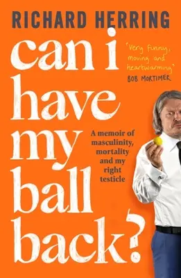 Czy mogę odzyskać piłkę?: Wspomnienie o męskości, śmiertelności i moim prawym jądrze - Can I Have My Ball Back?: A Memoir of Masculinity, Mortality and My Right Testicle