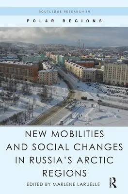 Nowe mobilności i zmiany społeczne w rosyjskich regionach arktycznych - New Mobilities and Social Changes in Russia's Arctic Regions