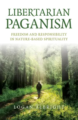 Libertariańskie pogaństwo: Wolność i odpowiedzialność w duchowości opartej na naturze - Libertarian Paganism: Freedom and Responsibility in Nature-Based Spirituality