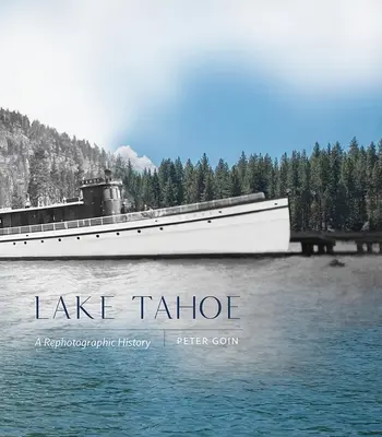 Jezioro Tahoe: Historia fotograficzna - Lake Tahoe: A Rephotographic History