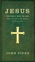 Jezus: Jedyna droga do Boga: Czy musisz usłyszeć Ewangelię, aby zostać zbawionym? - Jesus: The Only Way to God: Must You Hear the Gospel to be Saved?