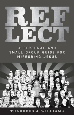 Refleksja: Osobisty przewodnik dla małych grup odzwierciedlający Jezusa - Reflect: A Personal and Small Group Guide for Mirroring Jesus