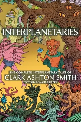 Interplanetaries: Kompletne opowieści międzyplanetarne Clarka Ashtona Smitha - Interplanetaries: The Complete Interplanetary Tales of Clark Ashton Smith