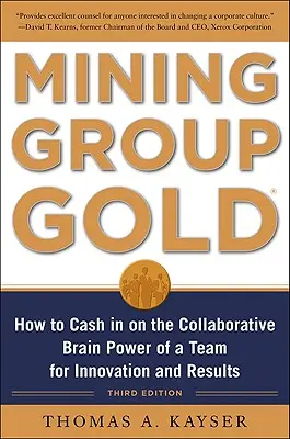 Wydobywanie grupowego złota, wydanie trzecie: Jak zarobić na wspólnej mocy mózgu zespołu, aby uzyskać innowacje i wyniki - Mining Group Gold, Third Edition: How to Cash in on the Collaborative Brain Power of a Team for Innovation and Results