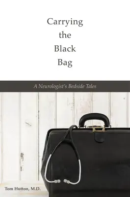 Niosąc czarną torbę: Opowieści przyłóżkowe neurologa - Carrying the Black Bag: A Neurologist's Bedside Tales