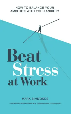 Pokonaj stres w pracy: jak zrównoważyć ambicje i niepokój - Beat Stress at Work: How to Balance Your Ambition with Your Anxiety