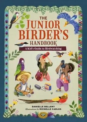 The Junior Birder's Handbook: Dziecięcy przewodnik po obserwowaniu ptaków - The Junior Birder's Handbook: A Kid's Guide to Birdwatching