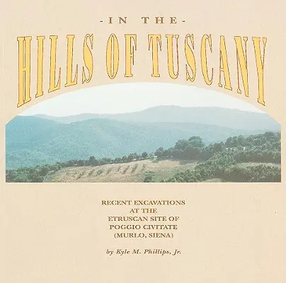 Na wzgórzach Toskanii: Ostatnie wykopaliska na etruskim stanowisku Poggio Civitate (Murlo, Siena) - In the Hills of Tuscany: Recent Excavations at the Etruscan Site of Poggio Civitate (Murlo, Siena)