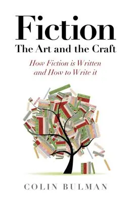 Fikcja - Sztuka i rzemiosło: Jak pisze się fikcję i jak ją pisać - Fiction - The Art and the Craft: How Fiction Is Written and How to Write It