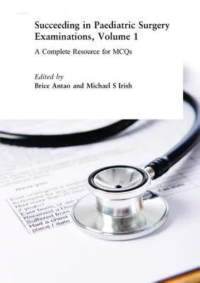 Postępy w egzaminach z chirurgii dziecięcej, tom 1: Kompletne źródło informacji dla McQs - Succeeding in Paediatric Surgery Examinations, Volume 1: A Complete Resource for McQs