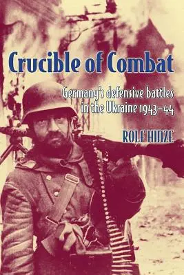 Tygiel walki: Niemieckie bitwy obronne w Ukrainie 1943-44 - Crucible of Combat: Germany's Defensive Battles in the Ukraine 1943-44