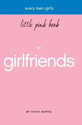 Mała różowa książka o dziewczynach dla każdej nastolatki - Every Teen Girl's Little Pink Book on Girlfriends