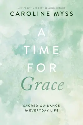 Czas na łaskę: Święte wskazówki na co dzień - A Time for Grace: Sacred Guidance for Everyday Life