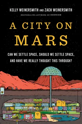 Miasto na Marsie: Czy możemy zasiedlić kosmos, czy powinniśmy zasiedlić kosmos i czy naprawdę to przemyśleliśmy? - A City on Mars: Can We Settle Space, Should We Settle Space, and Have We Really Thought This Through?