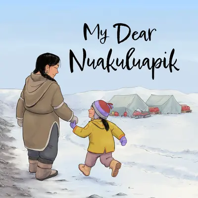 Moja droga Nuakuluapik: Wydanie angielskie - My Dear Nuakuluapik: English Edition