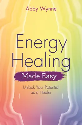 Uzdrawianie energią: Uwolnij swój potencjał jako uzdrowiciel - Energy Healing Made Easy: Unlock Your Potential as a Healer