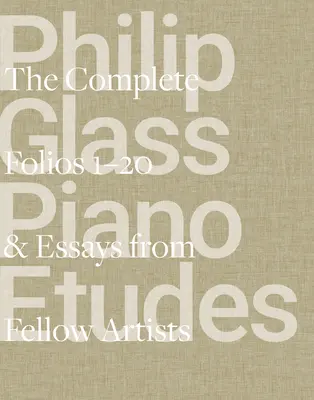 Etiudy fortepianowe Philipa Glassa: The Complete Folios 1-20 & Essays from 20 Fellow Artists - Philip Glass Piano Etudes: The Complete Folios 1-20 & Essays from 20 Fellow Artists