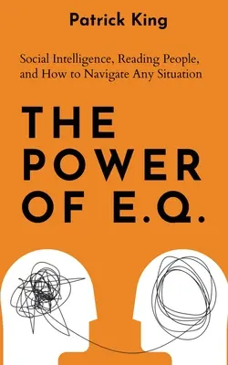 The Power of E.Q.: Inteligencja społeczna, czytanie ludzi i jak poruszać się w każdej sytuacji - The Power of E.Q.: Social Intelligence, Reading People, and How to Navigate Any Situation