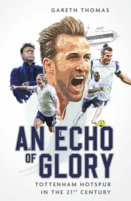 Echo chwały: Tottenham Hotspur w XXI wieku - An Echo of Glory: Tottenham Hotspur in the 21st Century