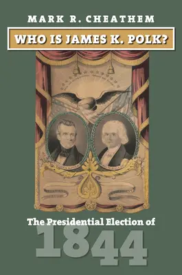 Kim jest James K. Polk? Wybory prezydenckie w 1844 roku - Who Is James K. Polk?: The Presidential Election of 1844