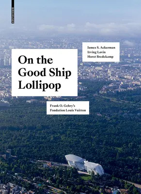 Na dobrym statku Lollipop - Fondation Louis Vuitton Franka O. Gehry'ego - On the Good Ship Lollipop - Frank O. Gehry's Fondation Louis Vuitton