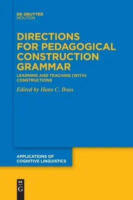 Wskazówki dla pedagogicznej gramatyki konstrukcyjnej: uczenie się i nauczanie (z) konstrukcjami - Directions for Pedagogical Construction Grammar: Learning and Teaching (With) Constructions