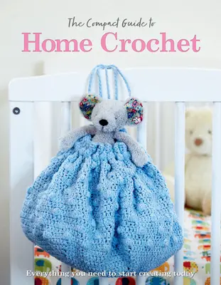 Kompaktowy przewodnik po szydełkowaniu w domu - The Compact Guide to Home Crochet