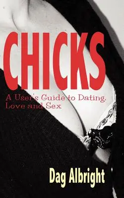 Chicks: Przewodnik użytkownika po randkach, miłości i seksie - Chicks: A User's Guide to Dating, Love and Sex