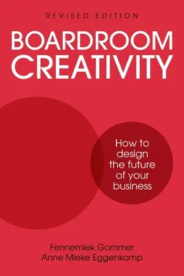 Boardroom Creativity: Jak zaprojektować przyszłość swojej firmy - Boardroom Creativity: How to Design the Future of Your Business