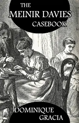 The Meinir Davies Casebook: Sprawy rozwiązane w cieniu pana Sherlocka Holmesa, pani D Dene i in. - The Meinir Davies Casebook: Cases Solved in the Shadows of Mr Sherlock Holmes, Mrs D Dene, et al.