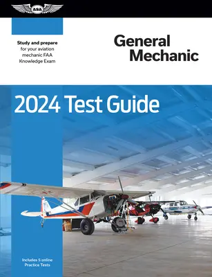 Przewodnik po teście mechanika ogólnego 2024: Studiuj i przygotuj się do egzaminu z wiedzy mechanika lotniczego FAA - 2024 General Mechanic Test Guide: Study and Prepare for Your Aviation Mechanic FAA Knowledge Exam