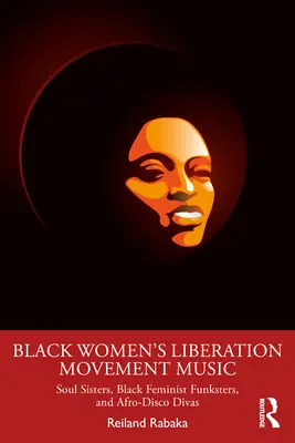 Muzyka ruchu wyzwolenia czarnych kobiet: Soul Sisters, Black Feminist Funksters i Afro-Disco Divas - Black Women's Liberation Movement Music: Soul Sisters, Black Feminist Funksters, and Afro-Disco Divas