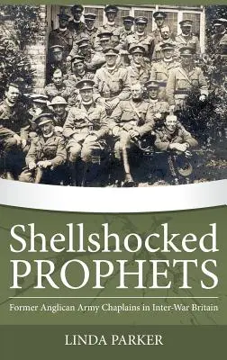 Prorocy wstrząśnięci pociskami: Byli kapelani armii anglikańskiej w międzywojennej Wielkiej Brytanii - Shellshocked Prophets: Former Anglican Army Chaplains in Inter-War Britain