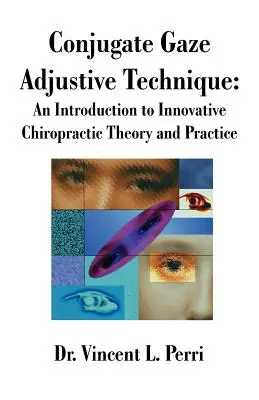 Conjugate Gaze Adjustive Technique: Wprowadzenie do innowacyjnej teorii i praktyki chiropraktyki - Conjugate Gaze Adjustive Technique: An Introduction to Innovative Chiropractic Theory and Practice