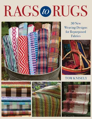 Rags to Rugs: 30 nowych projektów tkackich dla tkanin z odzysku - Rags to Rugs: 30 New Weaving Designs for Repurposed Fabrics