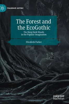 Las i ekogotyk: Głęboki ciemny las w powszechnej wyobraźni - The Forest and the Ecogothic: The Deep Dark Woods in the Popular Imagination