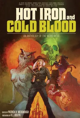 Gorące żelazo i zimna krew: Antologia dziwnego Zachodu - Hot Iron and Cold Blood: An Anthology of the Weird West