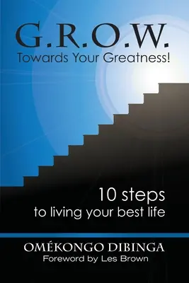 G.R.O.W. W kierunku swojej wielkości! 10 kroków do najlepszego życia - G.R.O.W. Towards Your Greatness! 10 Steps To Living Your Best Life