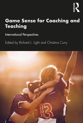 Game Sense for Teaching and Coaching: Międzynarodowe perspektywy - Game Sense for Teaching and Coaching: International Perspectives