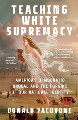 Nauczanie białej supremacji: Demokratyczna próba Ameryki i kształtowanie naszej tożsamości narodowej - Teaching White Supremacy: America's Democratic Ordeal and the Forging of Our National Identity